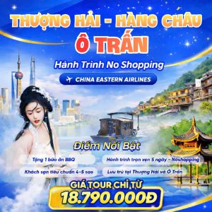 TOUR THƯỢNG HẢI NO SHOP | Ô TRẤN - HÀNG CHÂU - FREEDAY THƯỢNG HẢI