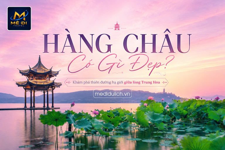 Du lịch Hàng Châu - Thượng Hải - Ô Trấn cùng MÊ ĐI TRAVEl